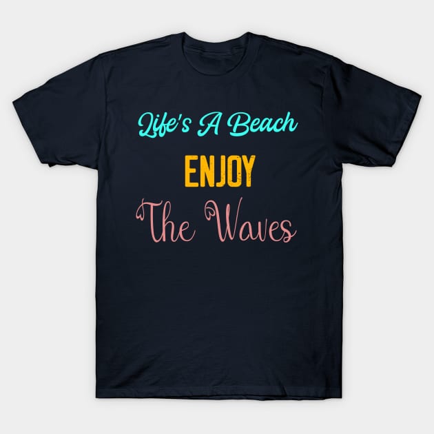 Life's a Beach Enjoy The Waives - Summer Chilling - Beach Vibes T-Shirt by Elitawesome
